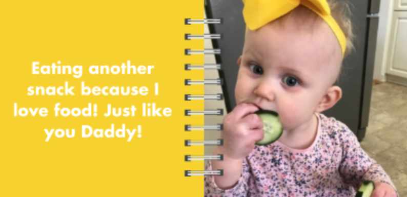 Board Book page 8: Eating another snack because I love good! Just like you Daddy!